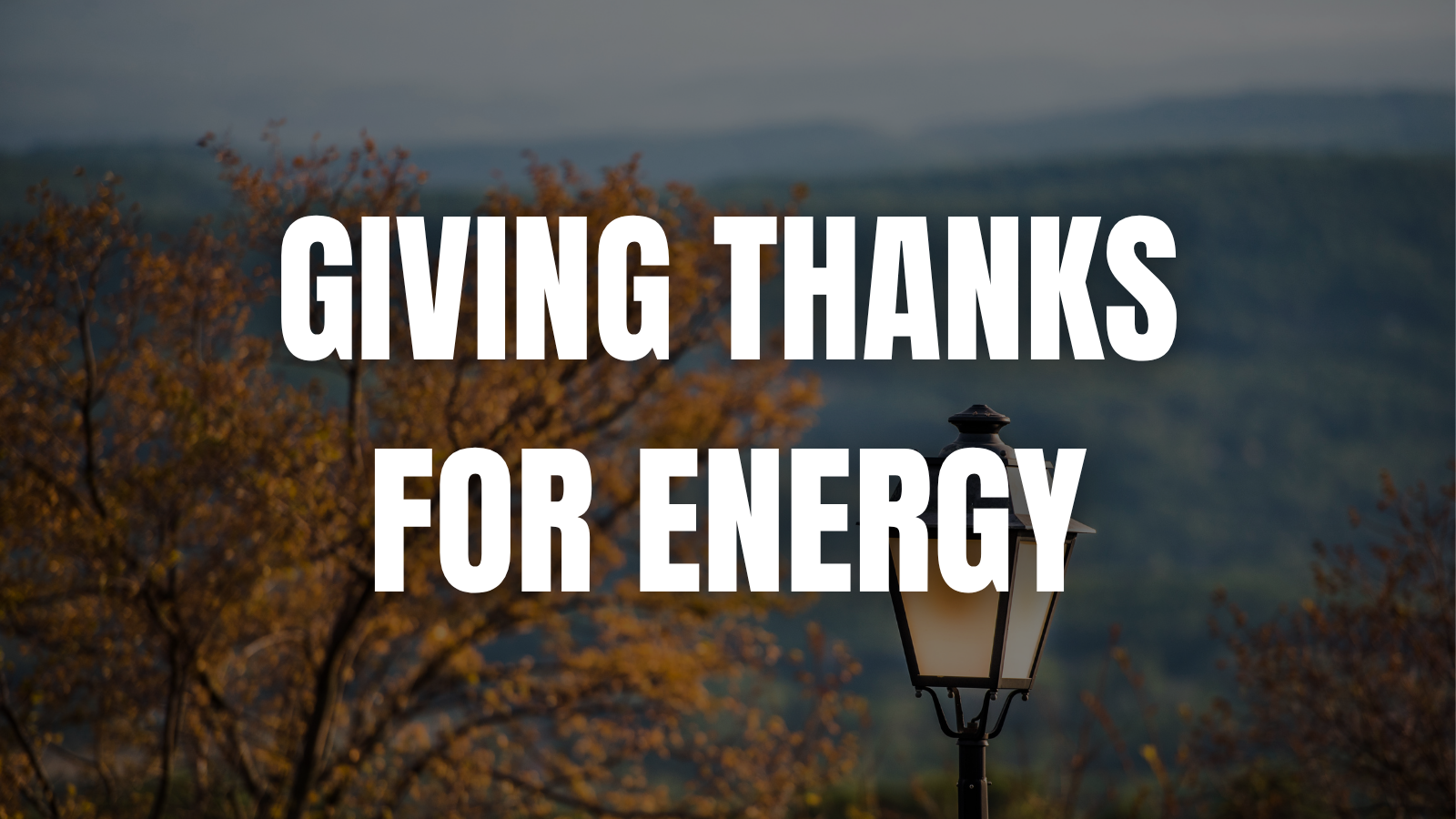 Giving Thanks for Safe, Reliable Energy