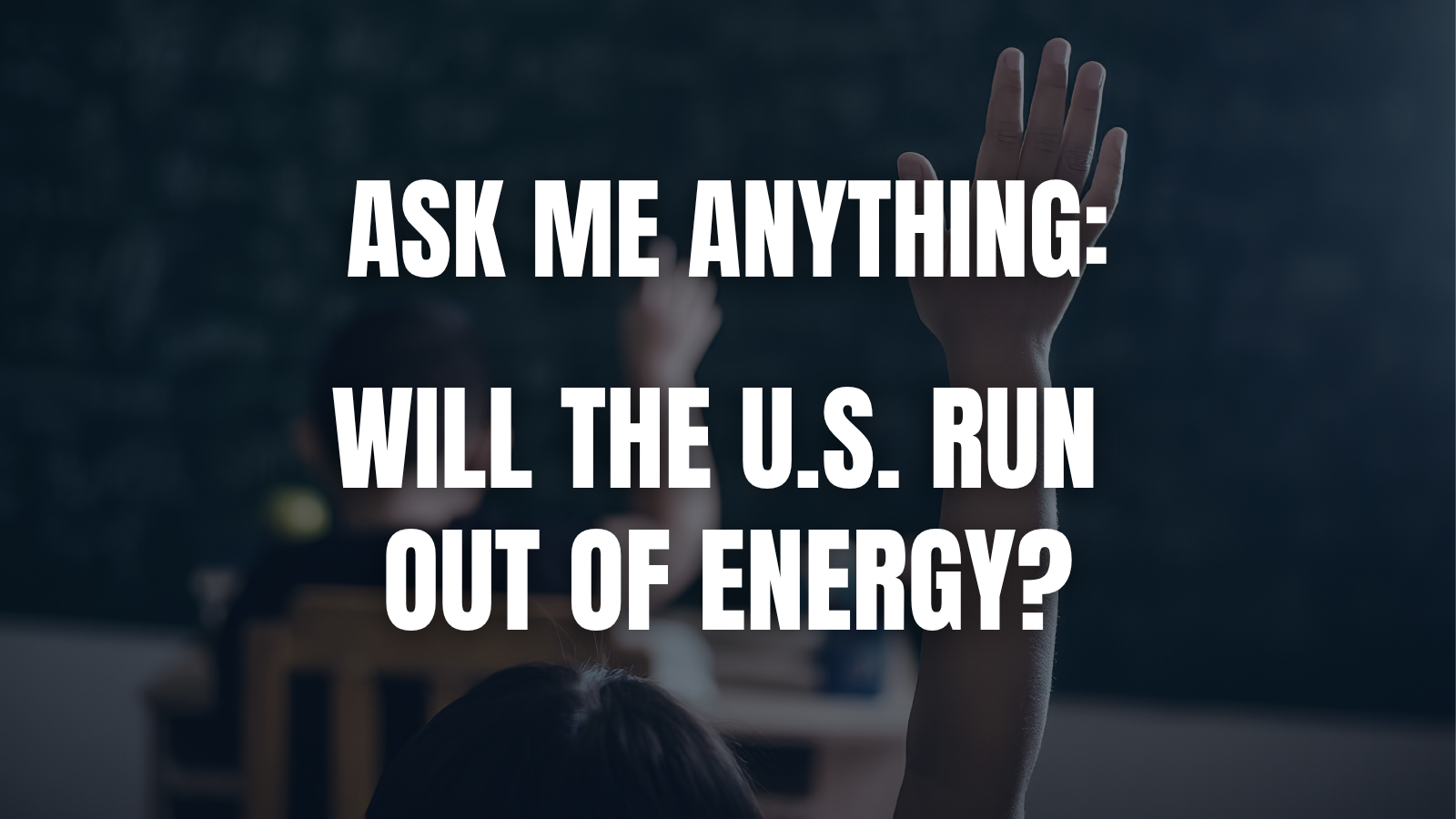 Ask Me Anything: Will the U.S. Run Out of Energy?