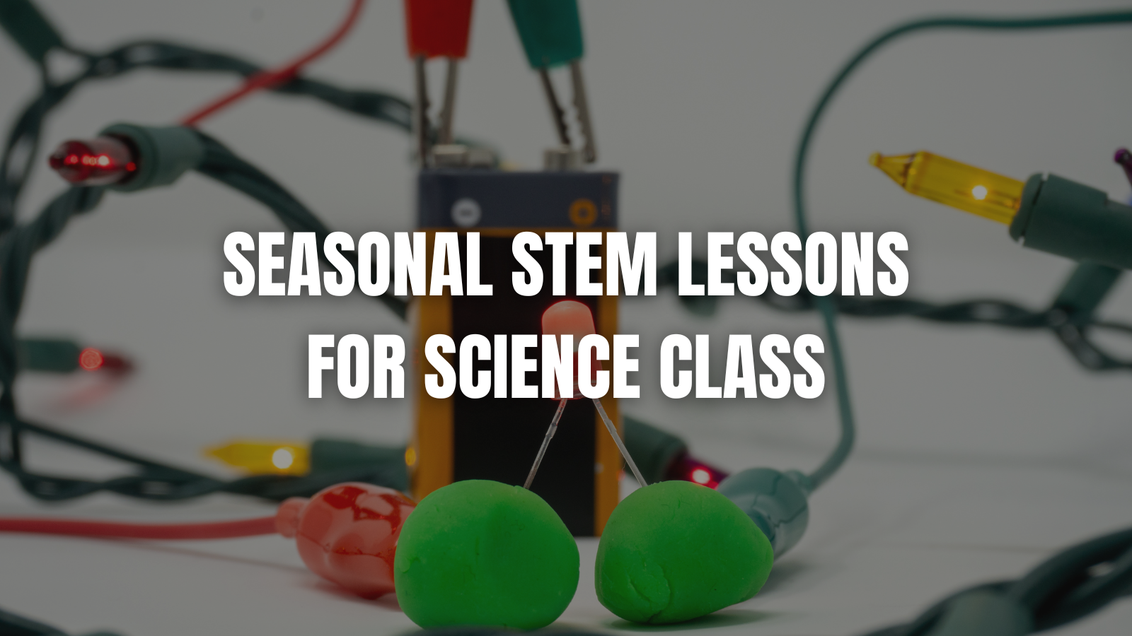 Holiday STEM Activities for the Classroom: Seasonal Science Lessons Students Love