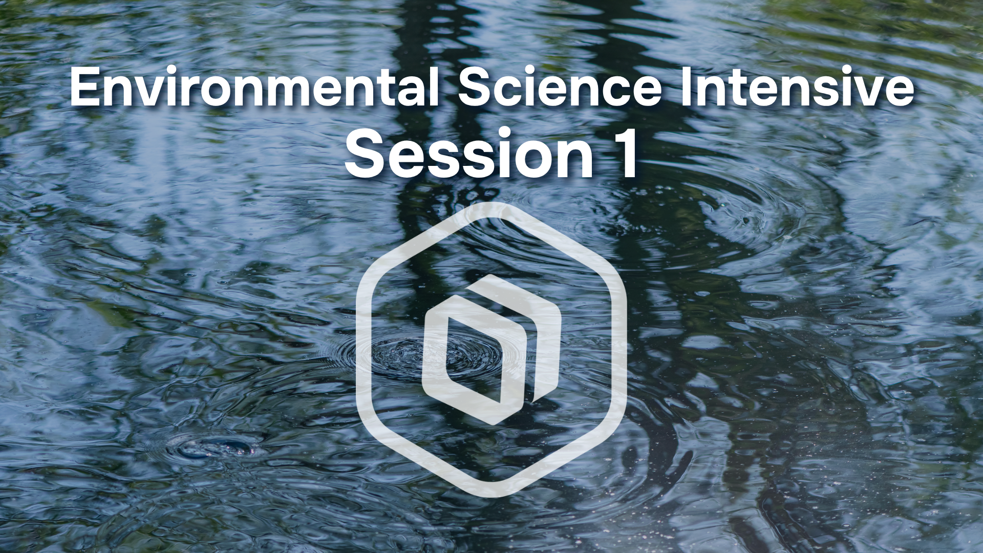 Environmental Science Intensive: Session 1 - Water Cycle + Earth Systems and Resources