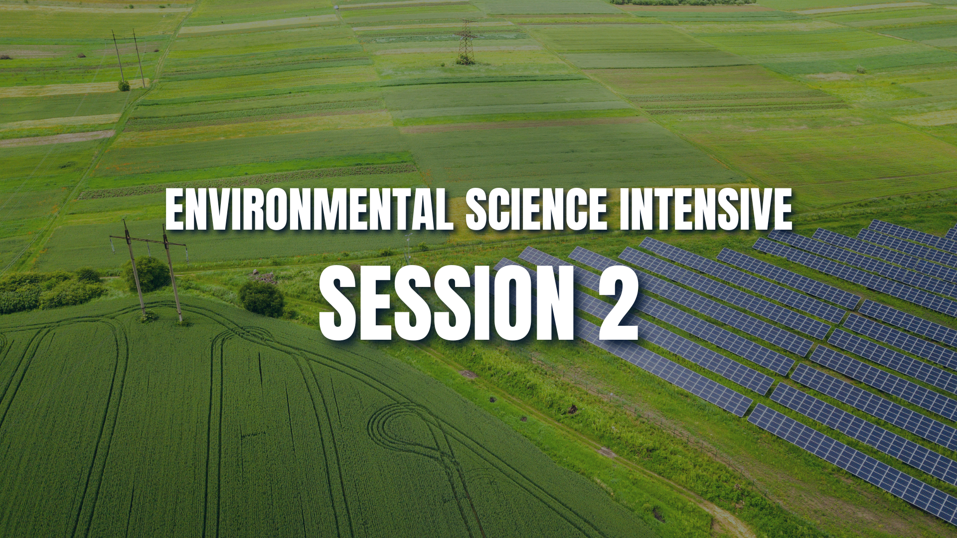 Environmental Science Intensive: Session 2 – Land and Water Use + Energy Resources