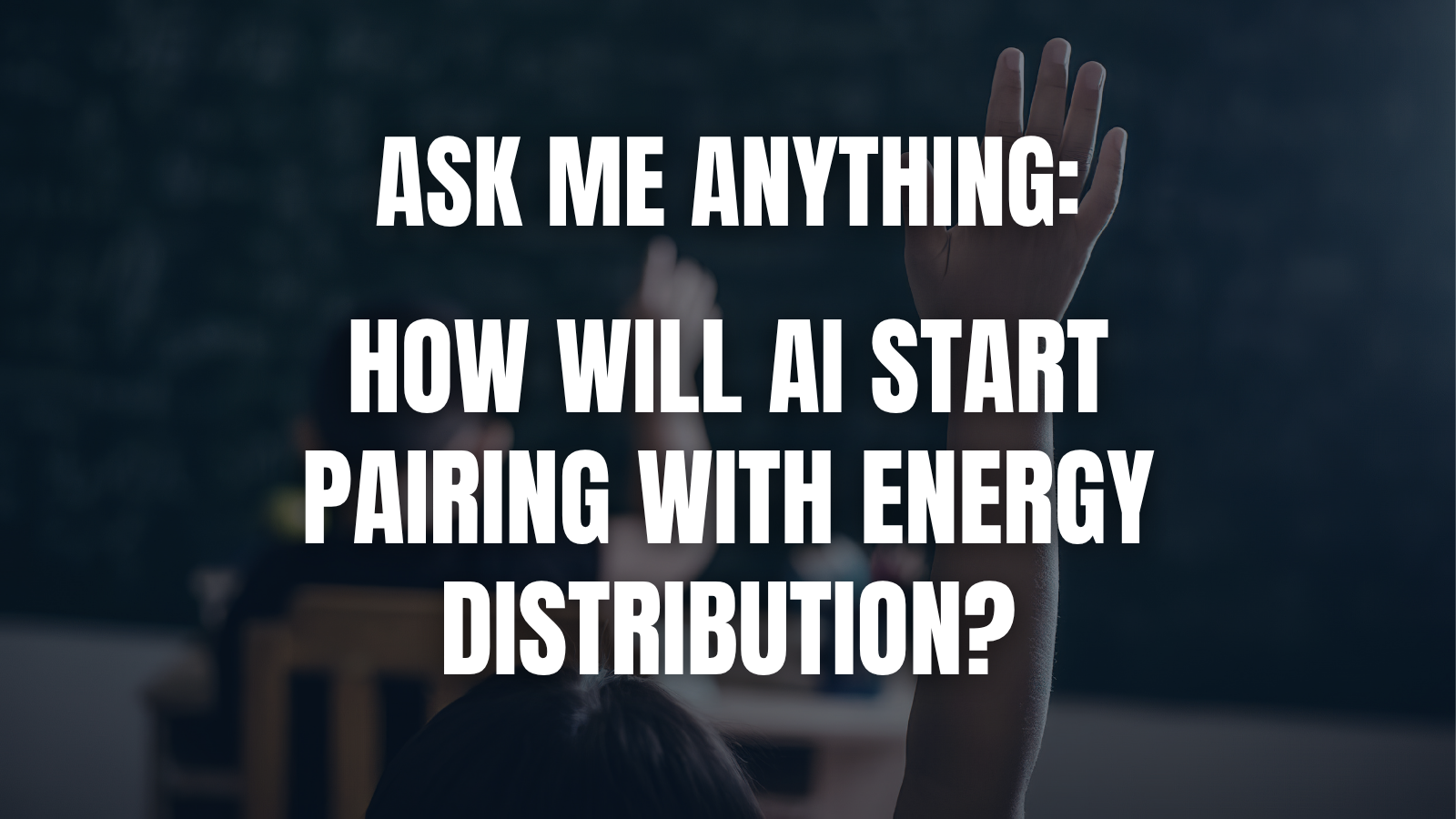 Ask Me Anything: How Will AI Start Pairing with Energy Distribution?