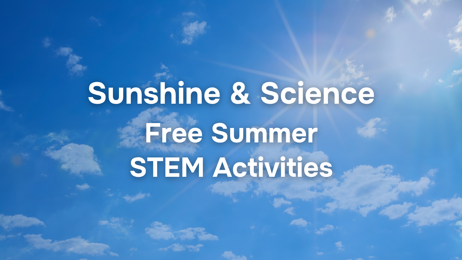 Sunshine and Science – Free Summer STEM Activities